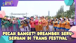 Pecah Banget! Dreambox Seru-seruan di Trans Festival - DREAMBOX (02/10/26)